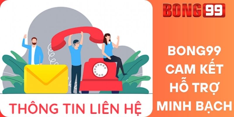 Bong99 Cam Kết Hỗ Trợ Minh Bạch
