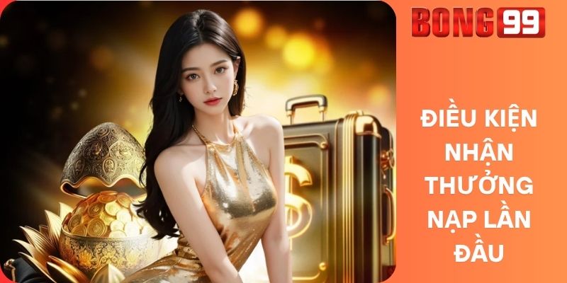 Điều Kiện Nhận Thưởng Nạp Lần Đầu