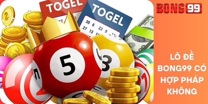 Lô Đề Bong99 Có Hợp Pháp Không