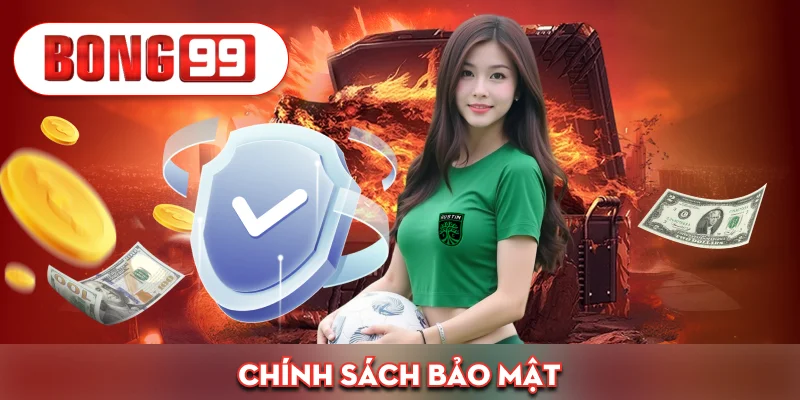 Chính Sách Bảo Mật Bong99 – An Toàn Tuyệt Đối Cho Mọi Giao Dịch