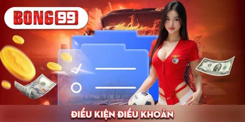 Bong99 Điều Kiện Điều Khoản – Những Điểm Cần Lưu Ý